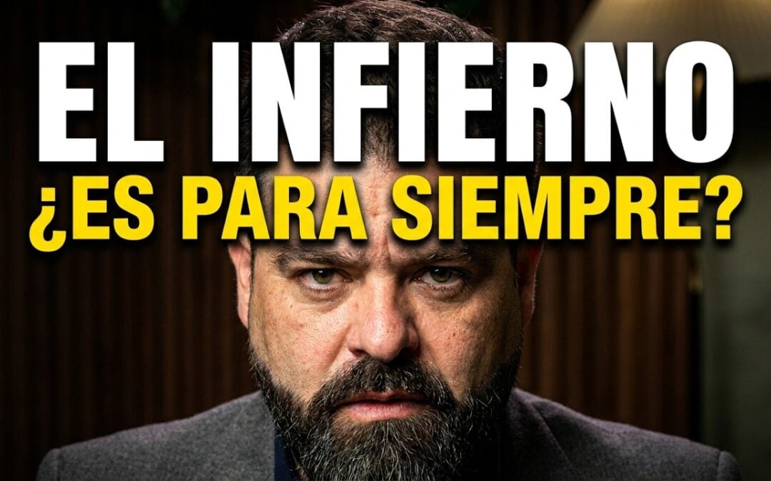¿El Infierno y el Tormento son Eternos?
